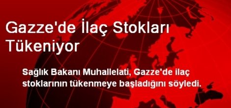  Gazze'de ilaç stokları tükeniyor 