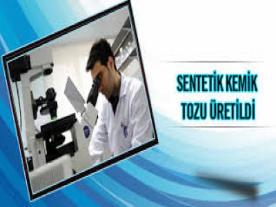  Türk bilim adamları sentetik kemik tozu üretti 